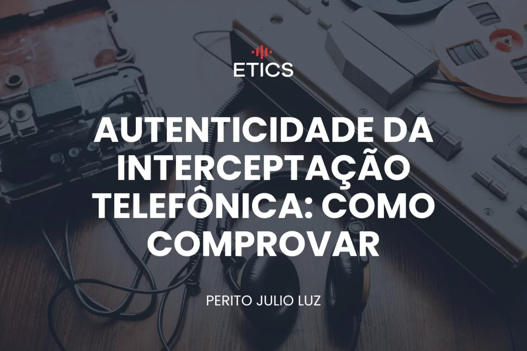 Imagem representando a Autenticidade da interceptação telefônica através da ilustrações de ondas de áudio e registros técnicos, representando a verificação de autenticidade, cadeia de custódia e rastreabilidade da prova no processo penal.