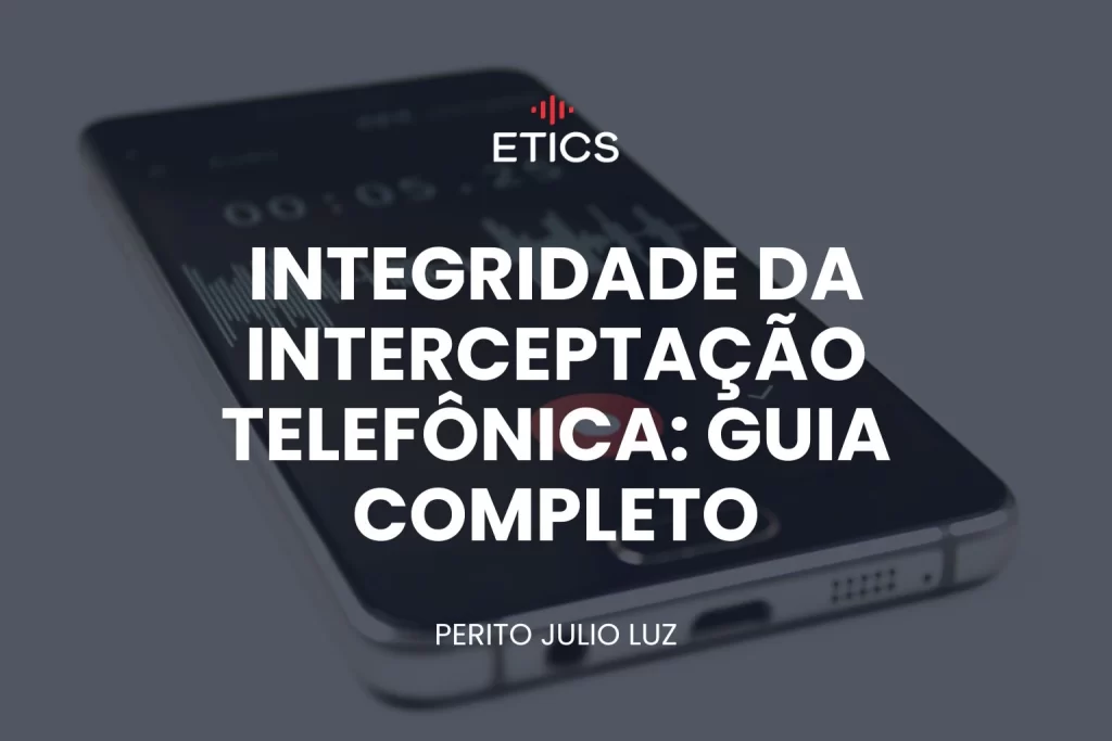 Imagem ilustrativa sobre integridade da interceptação telefônica, com foco em preservação do áudio e registros técnicos (cadeia de custódia, hash e logs) em contexto de prova digital.