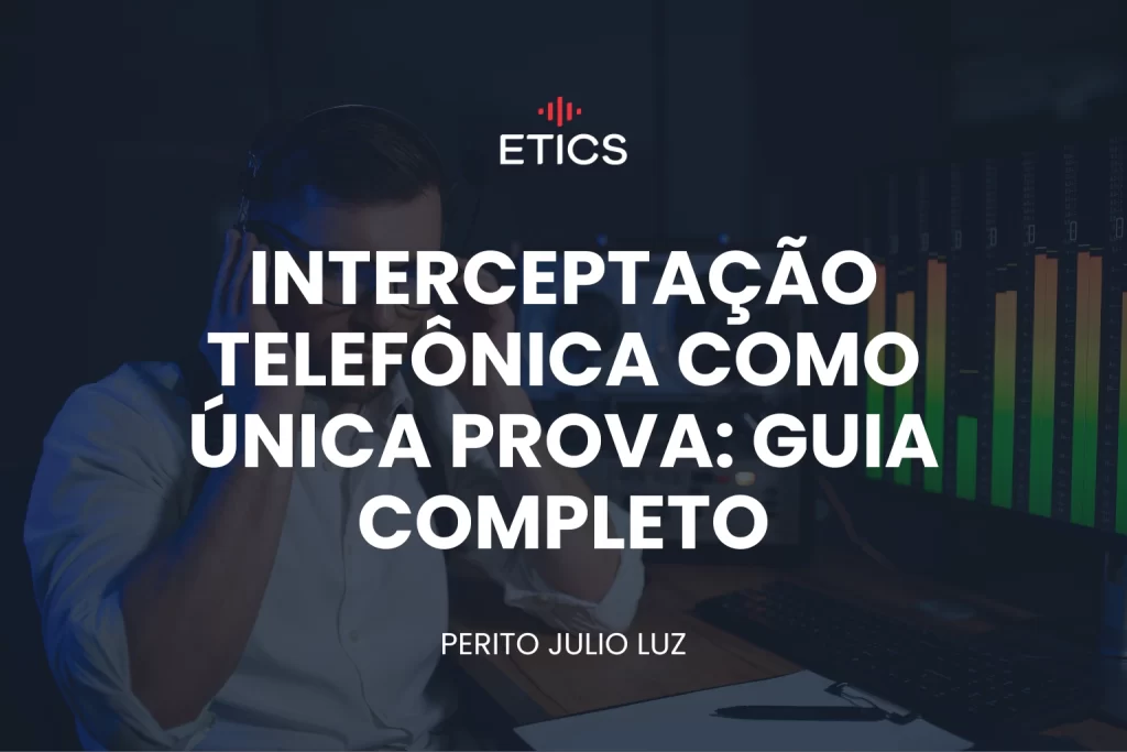 Ilustração sobre interceptação telefônica como única prova em processo penal, destacando análise de legalidade, cadeia de custódia, integridade e autoria.