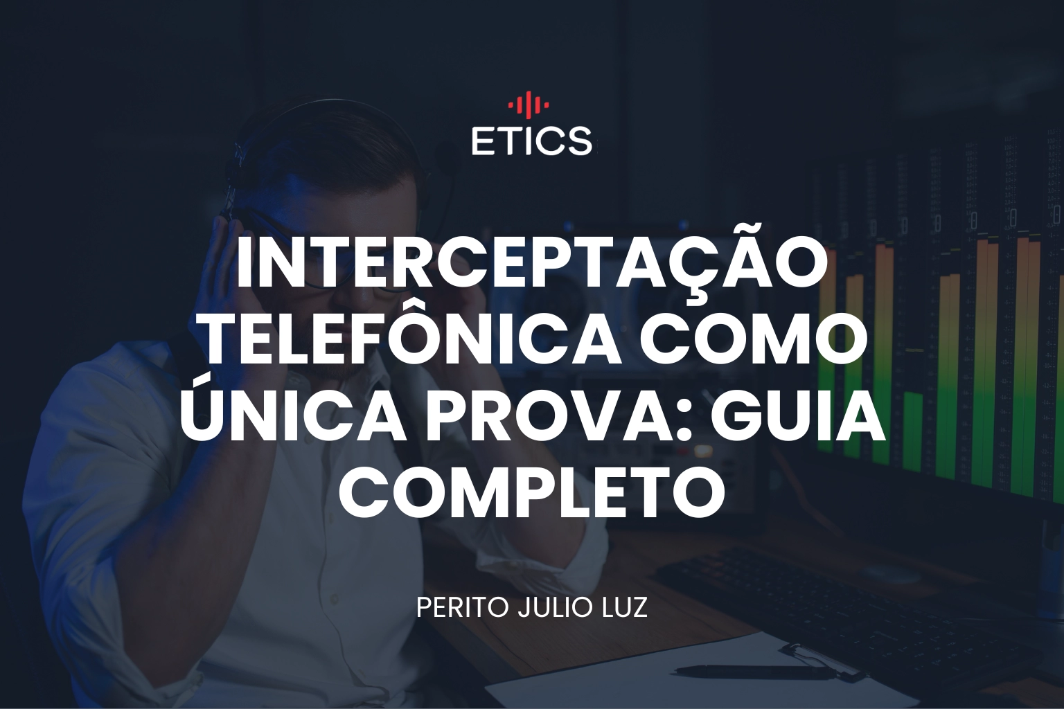 Ilustração sobre interceptação telefônica como única prova em processo penal, destacando análise de legalidade, cadeia de custódia, integridade e autoria.